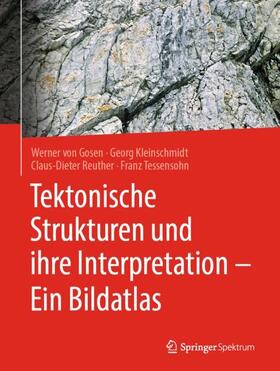 von Gosen / Tessensohn / Kleinschmidt | Tektonische Strukturen und ihre Interpretation - Ein Bildatlas | Buch | sack.de
