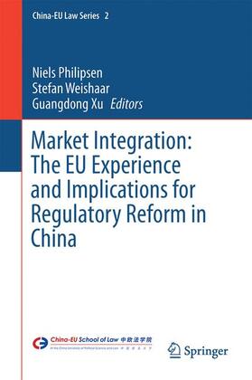 Philipsen / Xu / Weishaar |  Market Integration: The EU Experience and Implications for Regulatory Reform in China | Buch |  Sack Fachmedien