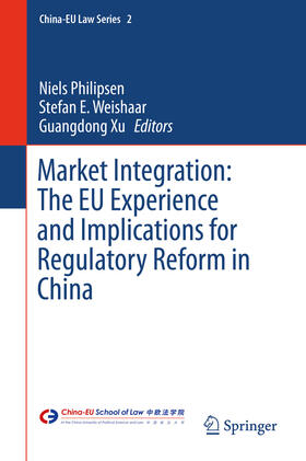 Philipsen / Weishaar / Xu |  Market Integration: The EU Experience and Implications for Regulatory Reform in China | eBook | Sack Fachmedien