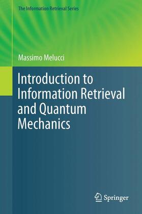 Melucci | Introduction to Information Retrieval and Quantum Mechanics | Buch | 978-3-662-48312-1 | sack.de