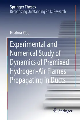 Xiao | Experimental and Numerical Study of Dynamics of Premixed Hydrogen-Air Flames Propagating in Ducts | E-Book | www.sack.de