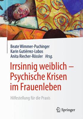 Wimmer-Puchinger / Riecher-Rössler / Gutierrez-Lobos | Irrsinnig weiblich - Psychische Krisen im Frauenleben | Buch | sack.de