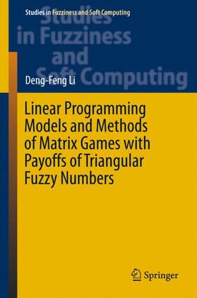 Li | Linear Programming Models and Methods of Matrix Games with Payoffs of Triangular Fuzzy Numbers | Buch | 978-3-662-48474-6 | sack.de
