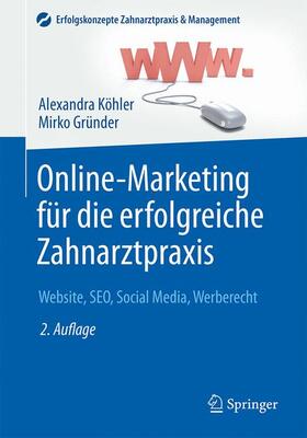 Gründer / Köhler | Online-Marketing für die erfolgreiche Zahnarztpraxis | Buch | 978-3-662-48572-9 | sack.de