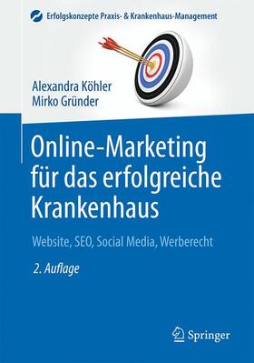Köhler / Gründer | Online-Marketing für das erfolgreiche Krankenhaus | Buch | 978-3-662-48582-8 | sack.de