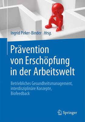 Pirker-Binder | Prävention von Erschöpfung in der Arbeitswelt | Buch | 978-3-662-48618-4 | sack.de