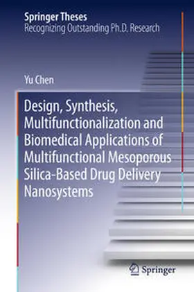 Chen |  Design, Synthesis, Multifunctionalization and Biomedical Applications of Multifunctional Mesoporous Silica-Based Drug Delivery Nanosystems | Buch |  Sack Fachmedien