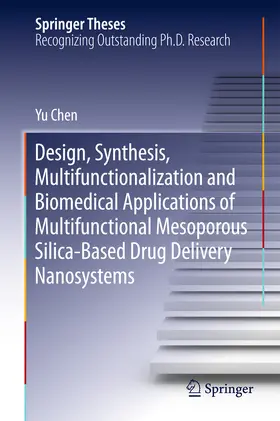 Chen | Design, Synthesis, Multifunctionalization and Biomedical Applications of Multifunctional Mesoporous Silica-Based Drug Delivery Nanosystems | E-Book | www.sack.de