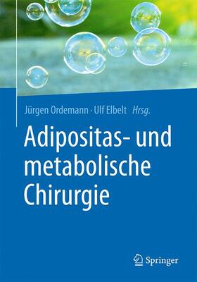 Ordemann / Elbelt | Adipositas- und metabolische Chirurgie | Buch | 978-3-662-48697-9 | sack.de