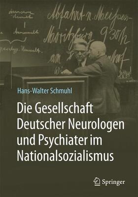 Schmuhl | Die Gesellschaft Deutscher Neurologen und Psychiater im Nationalsozialismus | Buch | 978-3-662-48743-3 | sack.de