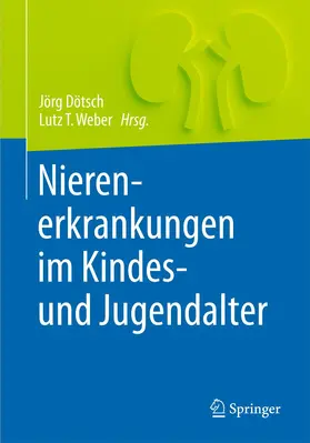 Weber / Dötsch | Nierenerkrankungen im Kindes- und Jugendalter | Buch | 978-3-662-48788-4 | sack.de