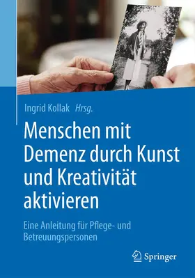 Kollak |  Menschen mit Demenz durch Kunst und Kreativität aktivieren | Buch |  Sack Fachmedien