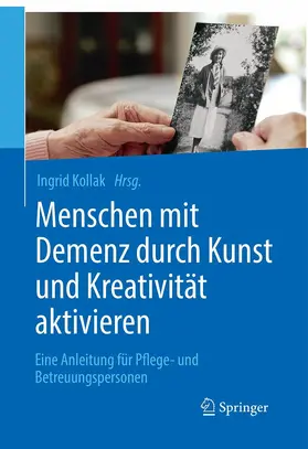 Kollak |  Menschen mit Demenz durch Kunst und Kreativität aktivieren | eBook | Sack Fachmedien