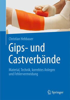 Hebbauer | Gips- und Castverbände | Buch | 978-3-662-48884-3 | sack.de