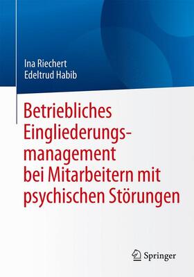 Riechert / Habib | Betriebliches Eingliederungsmanagement bei Mitarbeitern mit psychischen Störungen | Buch | 978-3-662-49111-9 | sack.de