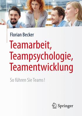Becker | Teamarbeit, Teampsychologie, Teamentwicklung | Buch | 978-3-662-49426-4 | sack.de
