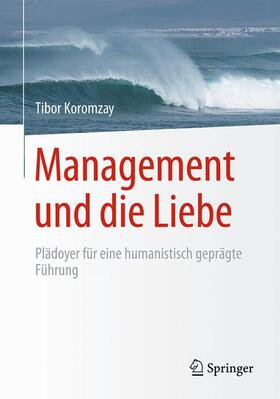 Koromzay | Management und die Liebe | Buch | 978-3-662-49516-2 | sack.de