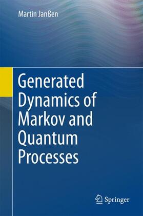 Janßen | Generated Dynamics of Markov and Quantum Processes | Buch | 978-3-662-49694-7 | sack.de