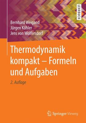 Weigand / von Wolfersdorf / Köhler | Thermodynamik kompakt - Formeln und Aufgaben | Buch | 978-3-662-49700-5 | sack.de