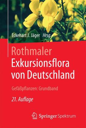 Jäger | Rothmaler - Exkursionsflora von Deutschland. Gefäßpflanzen: Grundband | Buch | 978-3-662-49707-4 | sack.de