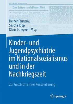 Fangerau / Schepker / Topp |  Kinder- und Jugendpsychiatrie im Nationalsozialismus und in der Nachkriegszeit | Buch |  Sack Fachmedien