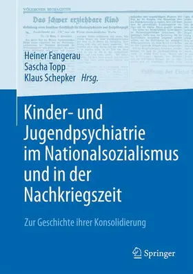 Fangerau / Schepker / Topp |  Kinder- und Jugendpsychiatrie im Nationalsozialismus und in der Nachkriegszeit | Buch |  Sack Fachmedien