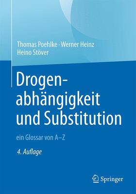 Poehlke / Heinz / Stöver | Drogenabhängigkeit und Substitution - ein Glossar von A-Z | Buch | 978-3-662-49848-4 | sack.de