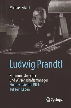 Eckert | Ludwig Prandtl - Strömungsforscher und Wissenschaftsmanager | Buch | 978-3-662-49917-7 | sack.de
