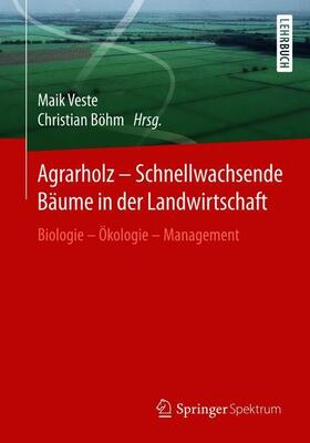Böhm / Veste | Agrarholz ¿ Schnellwachsende Bäume in der Landwirtschaft | Buch | 978-3-662-49930-6 | sack.de