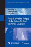 Cui / Wang / Huang |  Towards a Unified Fatigue Life Prediction Method for Marine Structures | Buch |  Sack Fachmedien