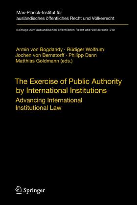 Bogdandy / Wolfrum / Goldmann | The Exercise of Public Authority by International Institutions | Buch | 978-3-662-50588-5 | sack.de