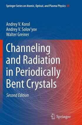 Korol / Greiner / Solov'yov | Channeling and Radiation in Periodically Bent Crystals | Buch | 978-3-662-50617-2 | sack.de