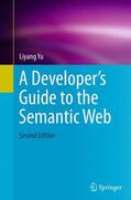 Yu |  A Developer¿s Guide to the Semantic Web | Buch |  Sack Fachmedien