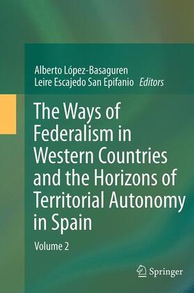 Escajedo San Epifanio / López - Basaguren | The Ways of Federalism in Western Countries and the Horizons of Territorial Autonomy in Spain | Buch | 978-3-662-50917-3 | sack.de