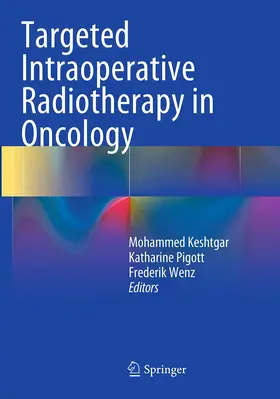 Keshtgar / Pigott / Wenz |  Targeted Intraoperative Radiotherapy in Oncology | Buch |  Sack Fachmedien