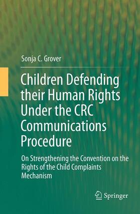 Grover | Children Defending their Human Rights Under the CRC Communications Procedure | Buch | 978-3-662-50939-5 | sack.de