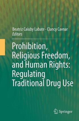 Cavnar / Labate | Prohibition, Religious Freedom, and Human Rights: Regulating Traditional Drug Use | Buch | 978-3-662-51040-7 | sack.de
