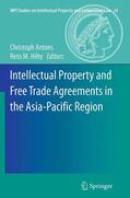 Hilty / Antons |  Intellectual Property and Free Trade Agreements in the Asia-Pacific Region | Buch |  Sack Fachmedien