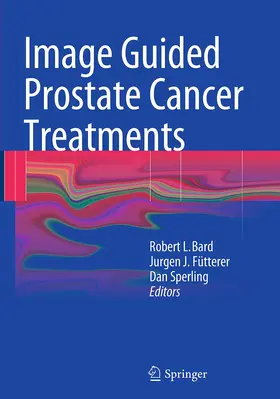Bard / Fütterer / Sperling | Image Guided Prostate Cancer Treatments | Buch | 978-3-662-51200-5 | www.sack.de