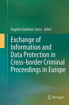 Gutiérrez Zarza | Exchange of Information and Data Protection in Cross-border Criminal Proceedings in Europe | Buch | sack.de