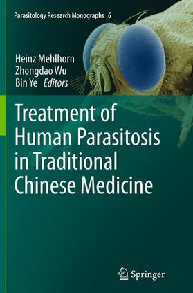 Mehlhorn / Ye / Wu | Treatment of Human Parasitosis in Traditional Chinese Medicine | Buch | 978-3-662-51346-0 | sack.de
