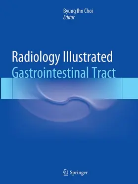 Choi | Radiology Illustrated: Gastrointestinal Tract | Buch | 978-3-662-51496-2 | www.sack.de
