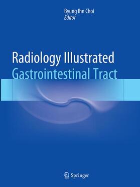 Choi | Radiology Illustrated: Gastrointestinal Tract | Buch | 978-3-662-51496-2 | sack.de