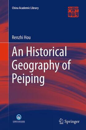 Hou | An Historical Geography of Peiping | Buch | 978-3-662-51537-2 | sack.de
