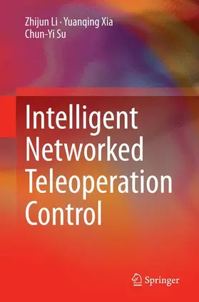 Li / Su / Xia |  Intelligent Networked Teleoperation Control | Buch |  Sack Fachmedien