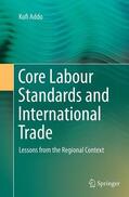 Addo |  Core Labour Standards and International Trade | Buch |  Sack Fachmedien