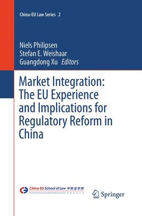 Philipsen / Xu / Weishaar | Market Integration: The EU Experience and Implications for Regulatory Reform in China | Buch | 978-3-662-51639-3 | sack.de