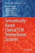 Wong / Chang / Lin |  Semantically Based Clinical TCM Telemedicine Systems | Buch |  Sack Fachmedien