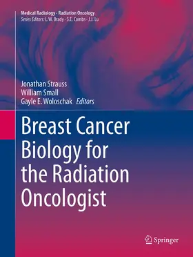 Strauss / Woloschak / Small |  Breast Cancer Biology for the Radiation Oncologist | Buch |  Sack Fachmedien