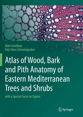 Crivellaro / Schweingruber |  Atlas of Wood, Bark and Pith Anatomy of Eastern Mediterranean Trees and Shrubs | Buch |  Sack Fachmedien